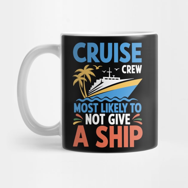 Cruise Crew – Most Likely to Not Give a Ship Funny Vacation by ArtistTee ⭐⭐⭐⭐⭐